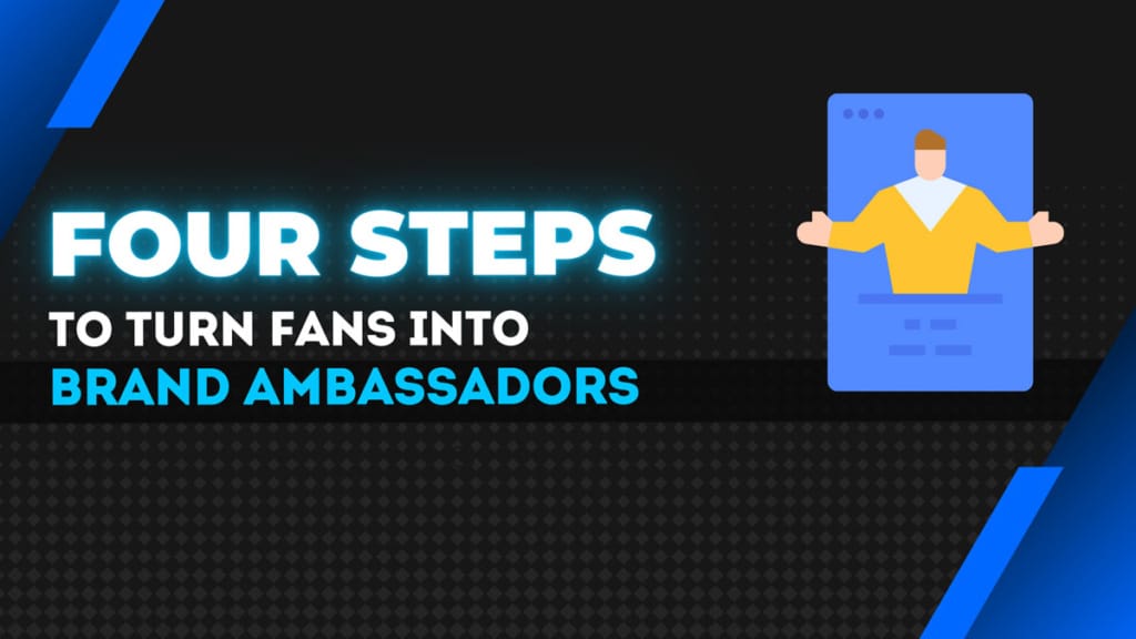 How to turn your fans into brand ambassadors