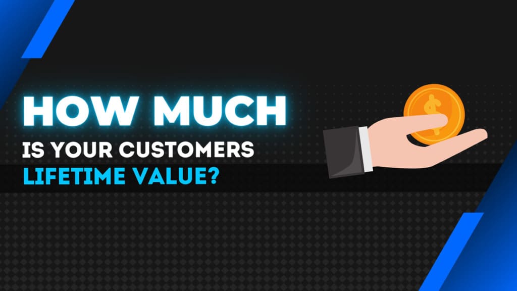 How much is your customer lifetime value?
